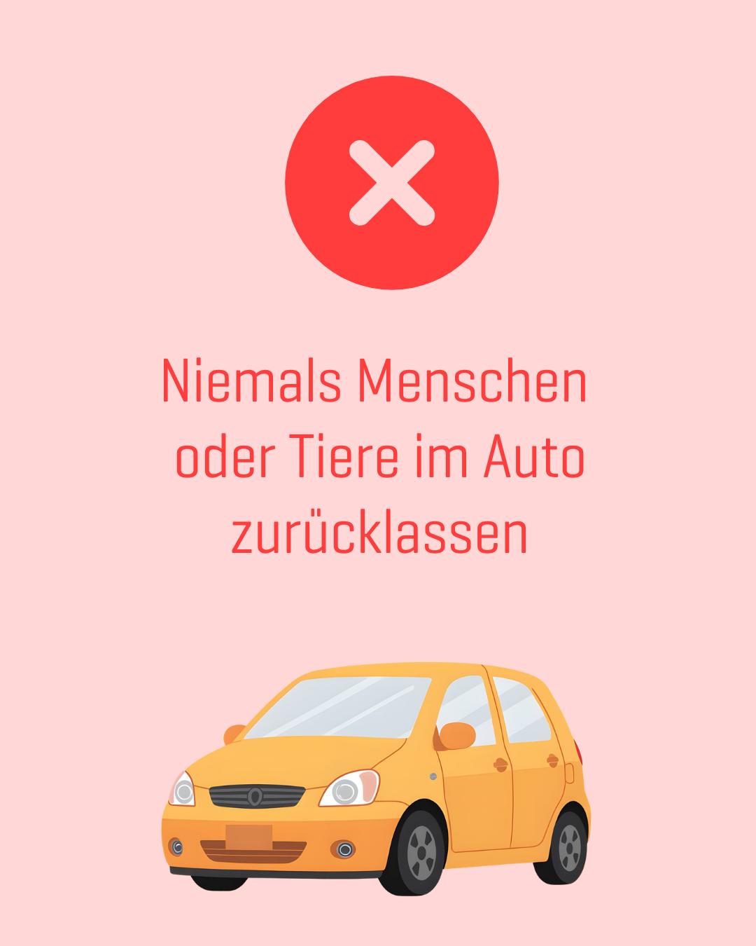 Ein gelbes Auto mit rotem X darüber und dem Hinweis „Niemals Menschen oder Tiere im Auto zurücklassen“.